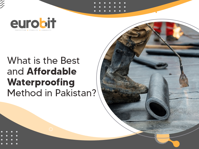 What is the Best and Affordable Waterproofing Method in Pakistan?