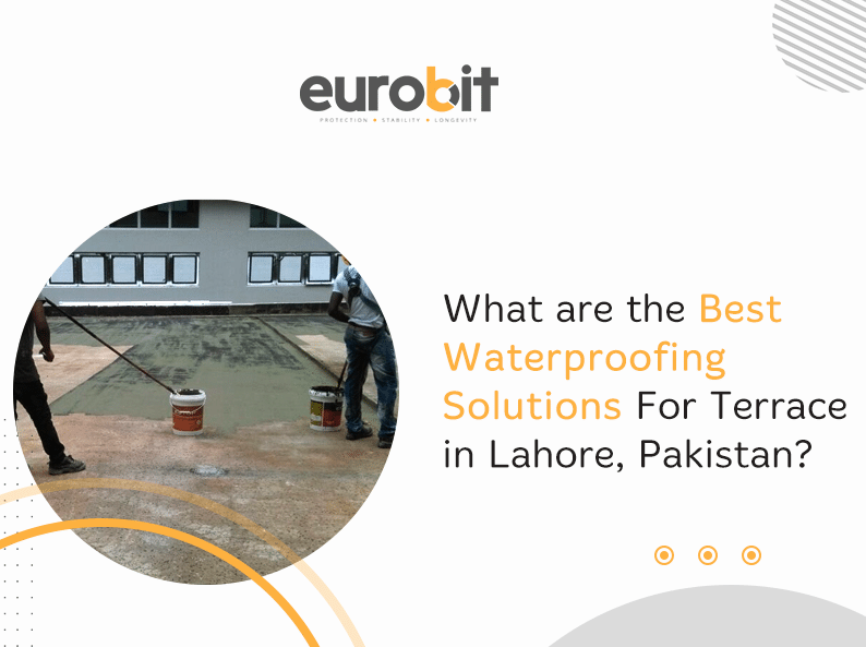 What are the Best Waterproofing Solutions For Terrace in Lahore, Pakistan?