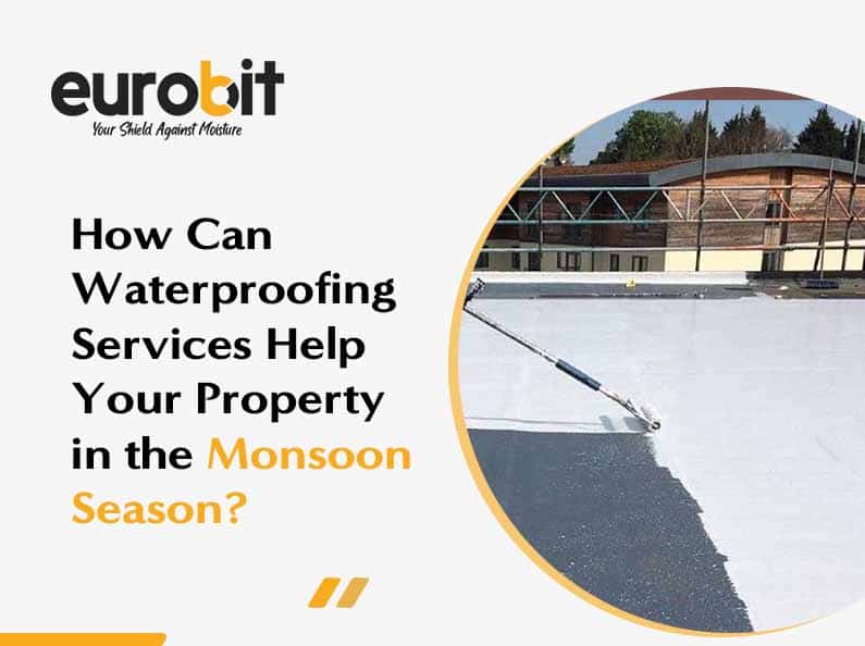 How Can Waterproofing Services Help Your Property in the Monsoon Season?